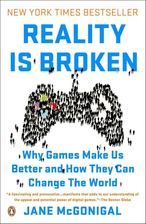 Reality Is Broken: Why Games Make Us Better and How They Can Change the World