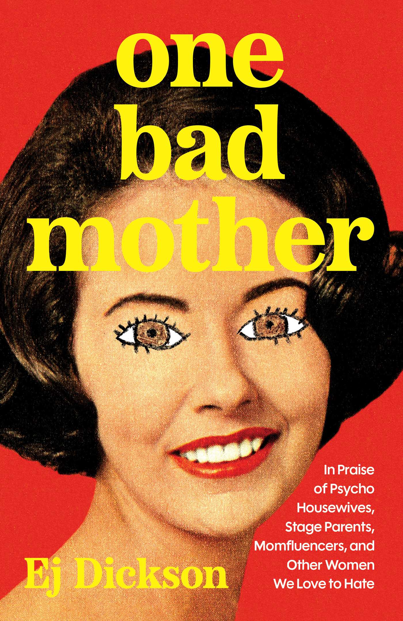a cover of the book one bad mother by ej dickson feature a vintage photo of a woman's head shot smiling with her eyes drawn over with a child-like drawing
