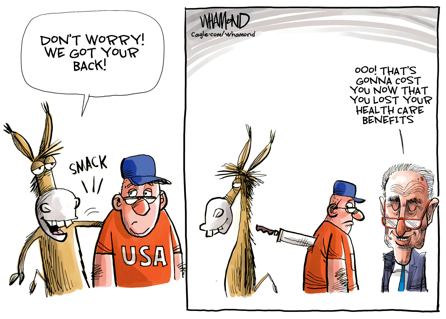This is a two-panel cartoon. On the left, a donkey pats a man labeled &amp;ldquo;USA&amp;rdquo; on the back and says, &amp;ldquo;Don&amp;rsquo;t worry! We got your back!&amp;rdquo; In the right frame, the man turns to reveal that he&amp;rsquo;s been stabbed in the back. Sen. Chuck Schumer appears and says, &amp;ldquo;Ooo! That&amp;rsquo;s gonna cost you now that you lost your health care benefits.&amp;rdquo;