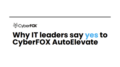 Why IT Leaders Say Yes to CyberFOX AutoElevate