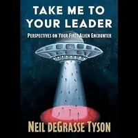 Take Me to Your Leader: Perspectives on Your First Alien Encounter Take Me to Your Leader: Perspectives on Your First Alien Encounter