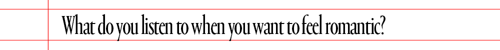 text reading what do you listen to when you want to feel romantic