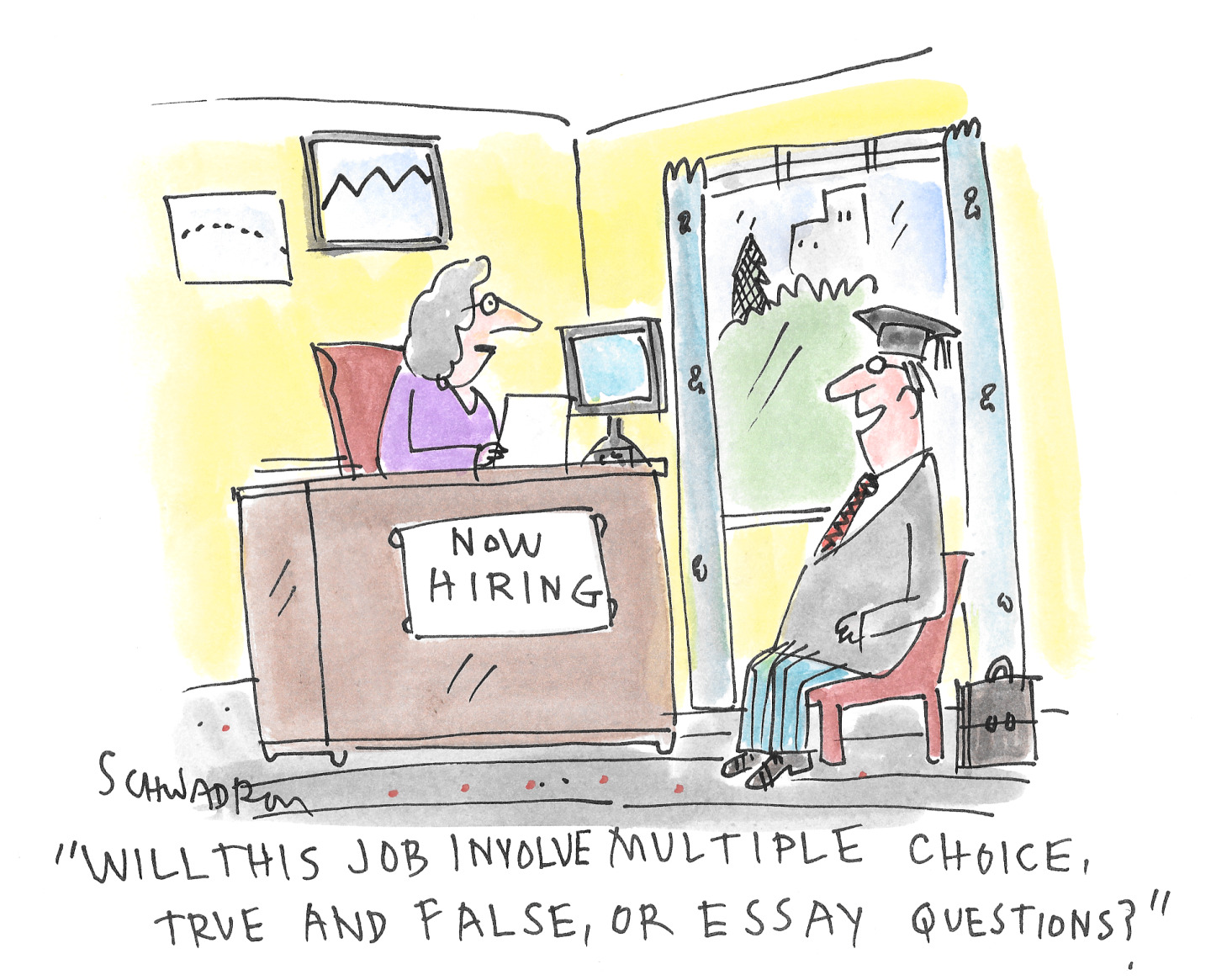 This editorial cartoon depicts a job interview. A person wearing a graduation cap sits across a desk from an interviewer who is looking at a computer. A sign on the desk says "NOW HIRING." The graduate asks, "WILL THIS JOB INVOLVE MULTIPLE CHOICE, TRUE AND FALSE, OR ESSAY QUESTIONS?