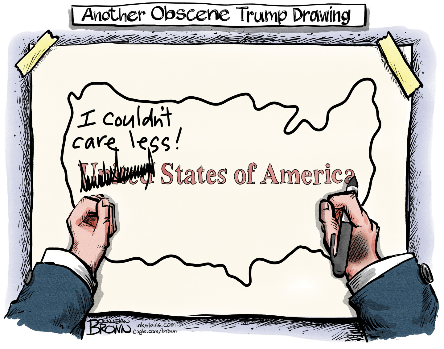 This political cartoon is titled &amp;ldquo;Another Obscene Trump Drawing.&amp;rdquo; It shows Trump&amp;rsquo;s hands on a map of the United States of America. Trump has crossed out the &amp;ldquo;United&amp;rdquo; part and written, &amp;ldquo;I couldn&amp;rsquo;t care less!&amp;rdquo;