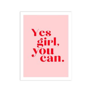 A pink poster that says 'yes girl, you can' in red writing