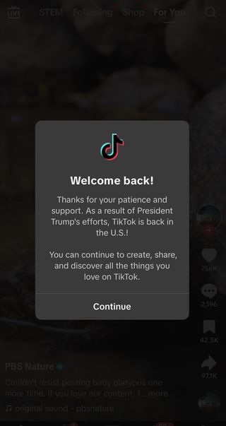 A pop-up on the TikTok app which reads: "Welcome back! Thanks for your patience and support. As a result of President Trump's efforts, TikTok is back in the US! You can continue to create, share and discover all the things you love on TikTok."