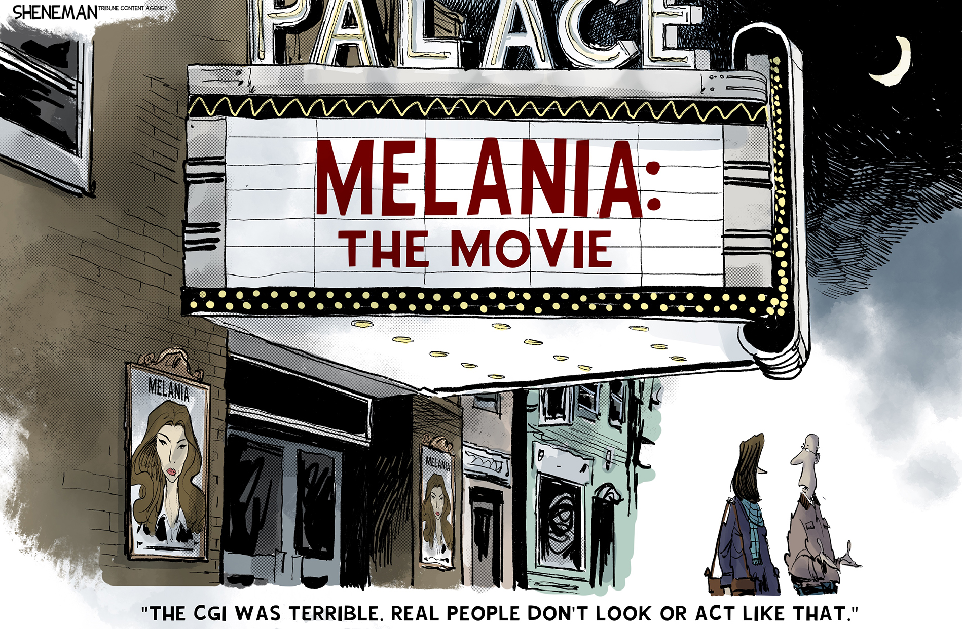 A woman and man leave a movie theatre where the words &amp;ldquo;Melania: The Movie&amp;rdquo; are prominently displayed on the marquee. The man says, &amp;ldquo;The CGI was terrible. Real people don&amp;rsquo;t look or act like that.&amp;rdquo;