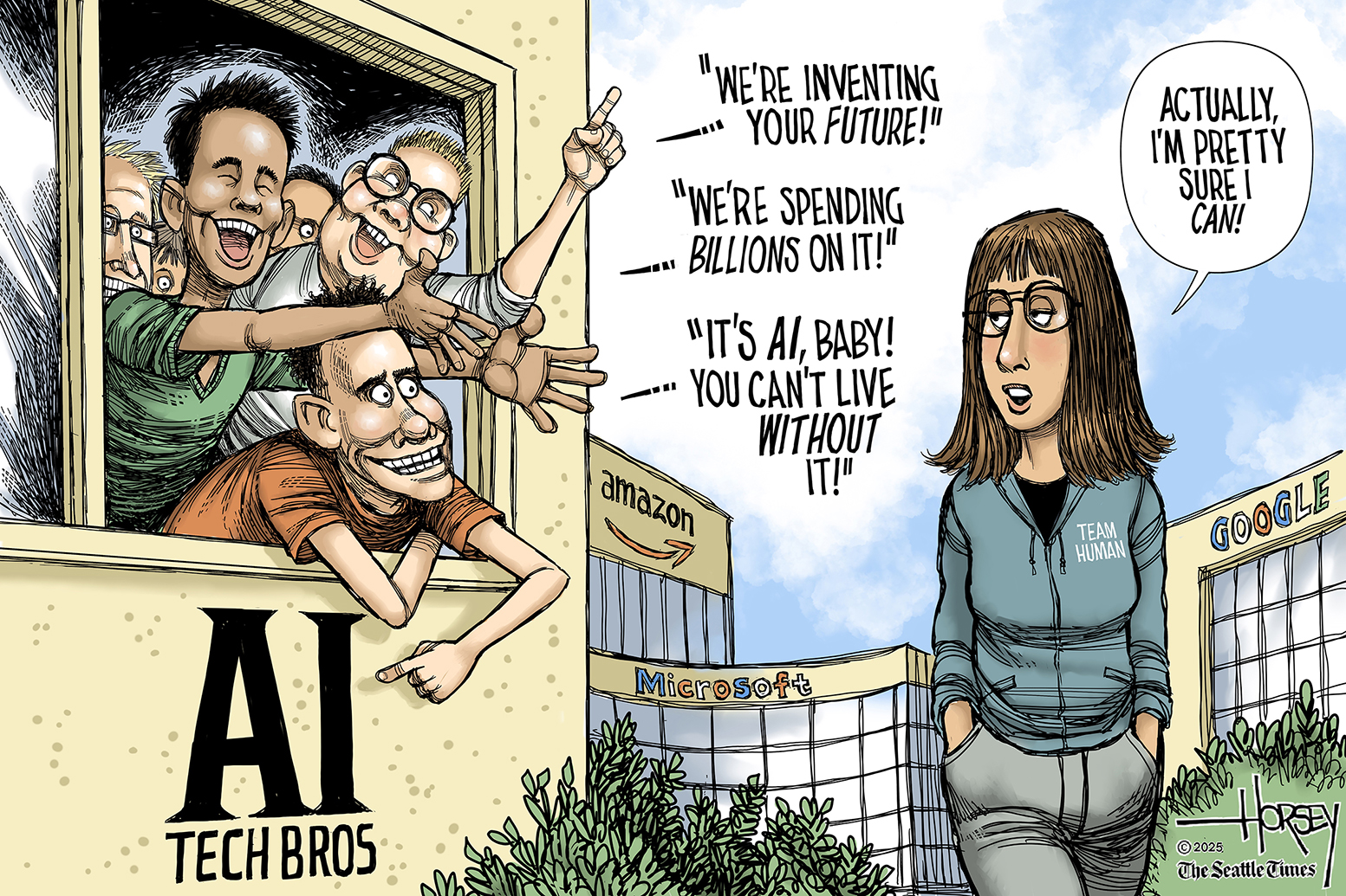 In this editorial cartoon, a relaxed-looking woman in a “Team Human” hoodie walks past a group of creepy looking men hanging out a window labeled “AI Tech Bros.” There are office buildings in the background for Amazon, Microsoft and Google workers. The tech bros say, “We’re inventing your future!” “We’re spending billions on it!” and “It’s AI, baby! You can’t live without it!” The woman responds, “Actually, I’m pretty sure I can.”