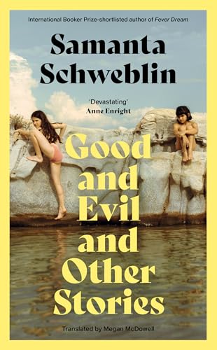Good and Evil and Other Stories: From the Three-Time International Booker Nominated Author of Fever Dream