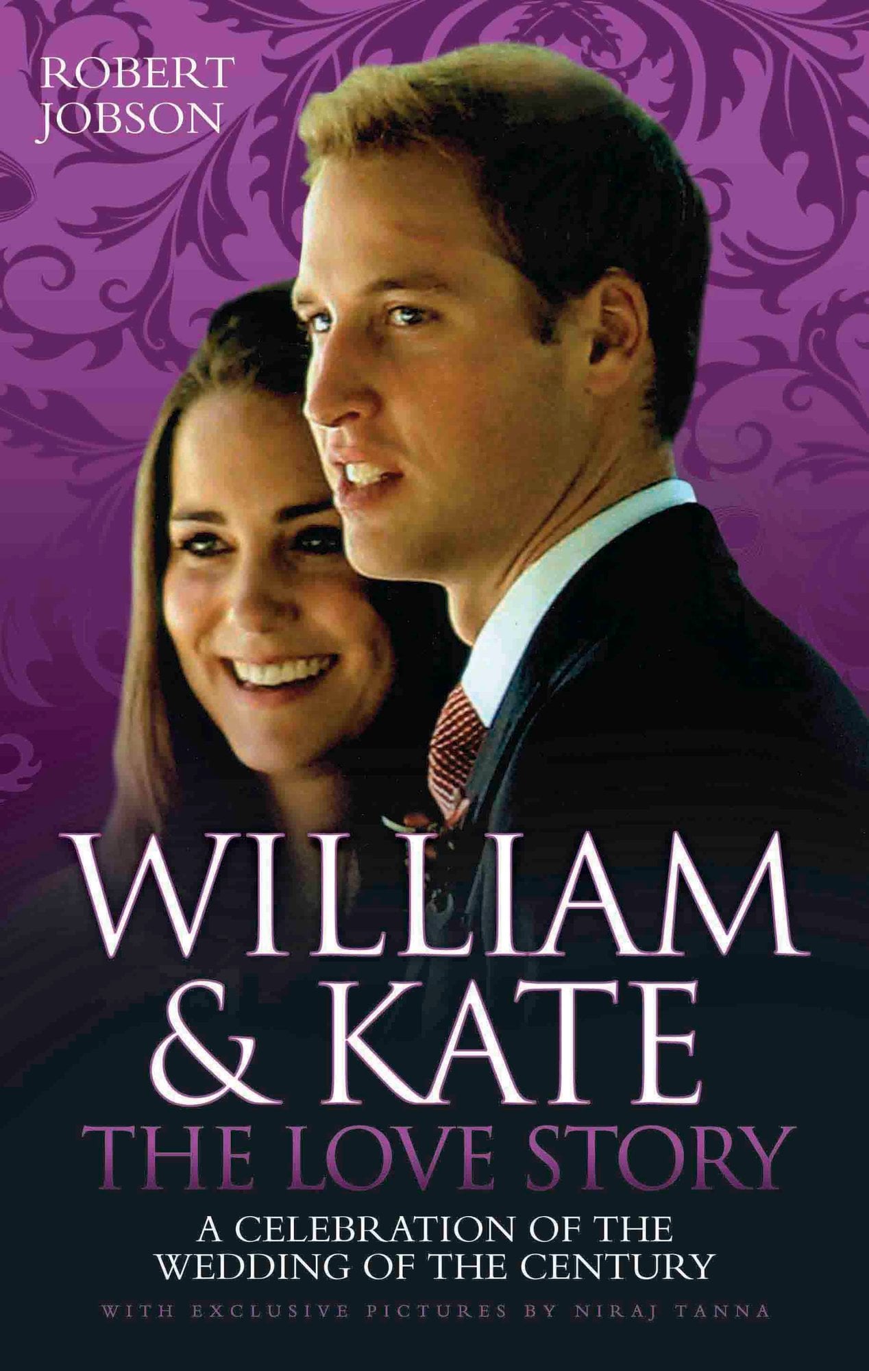 William and Kate : the Love Story - a Celebration of the Wedding of the Century