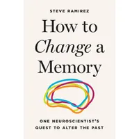 How to Change a Memory: One Neuroscientist’s Quest to Alter the Past (Hardcover) — $29.95 on Amazon