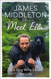 Meet Ella: The Dog Who Saved My Life by James Middleton | £22, £16 at Amazon