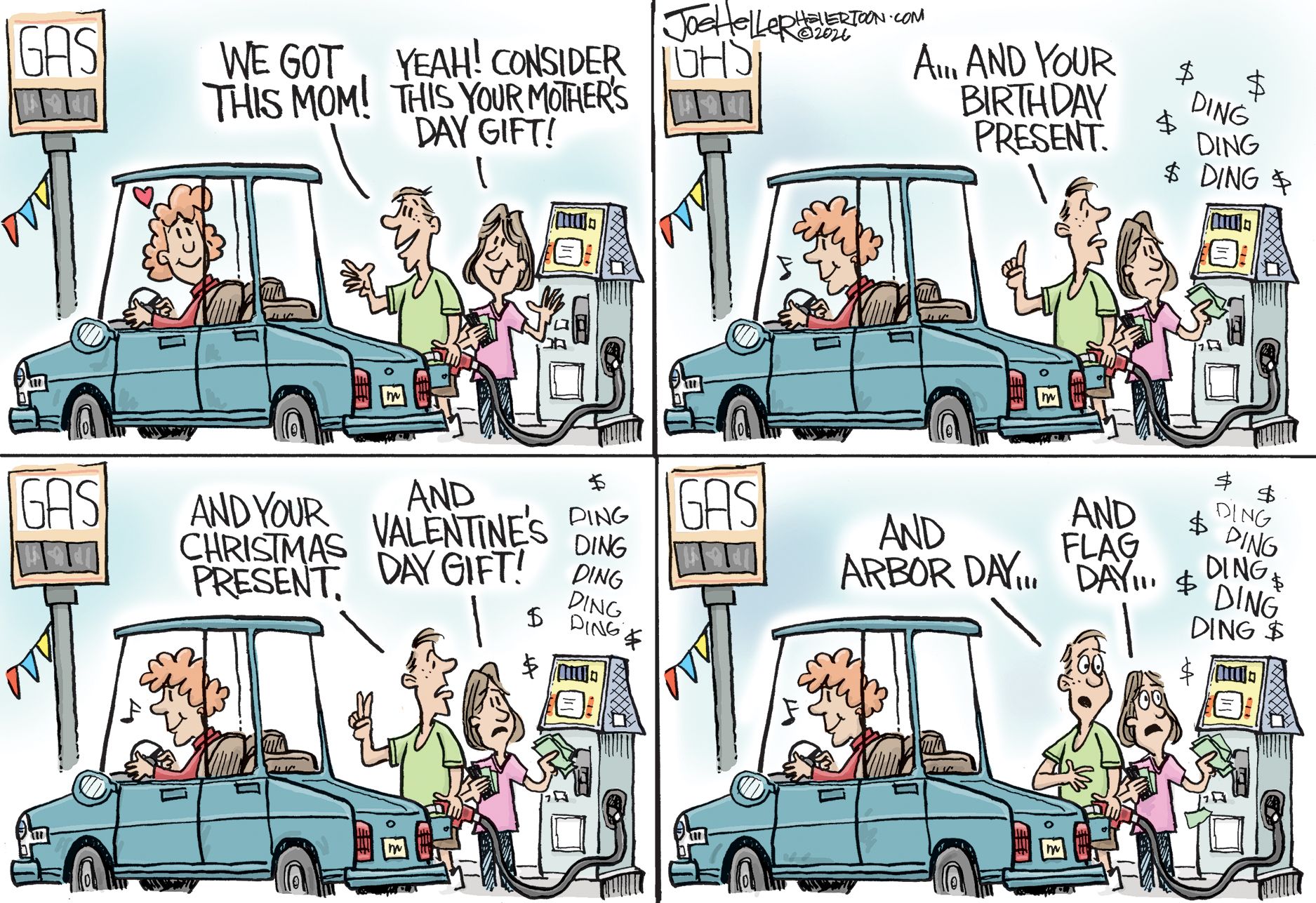 
                                This is a four-panel cartoon that is set at a gas station. An older woman is with two adult children, who are filling up her car with gas. The woman’s son says, “We got this mom!” Her daughter responds, “Yeah, consider this your mother’s day gift!” As the cartoon progresses, it takes more and more money to fill up the car. The son and daughter say, “And.. your birthday present! And your Christmas present, and your Valentine’s day gift! And Arbor Day, and Flag Day…”
                            