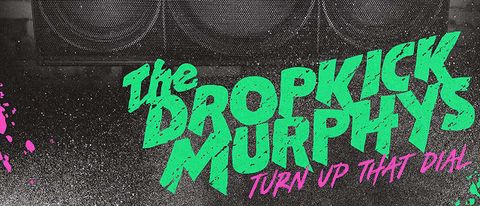 Dropkick Murphys: Turn Up That Dial