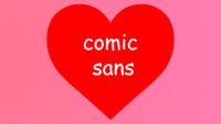 Comic Sans in a heart 