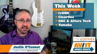 [VIDEO] AV/IT Weekly Update: tvOne, ClearOne's IP 4K Streaming, QSC & Attero Tech, UC Focus at Yamaha