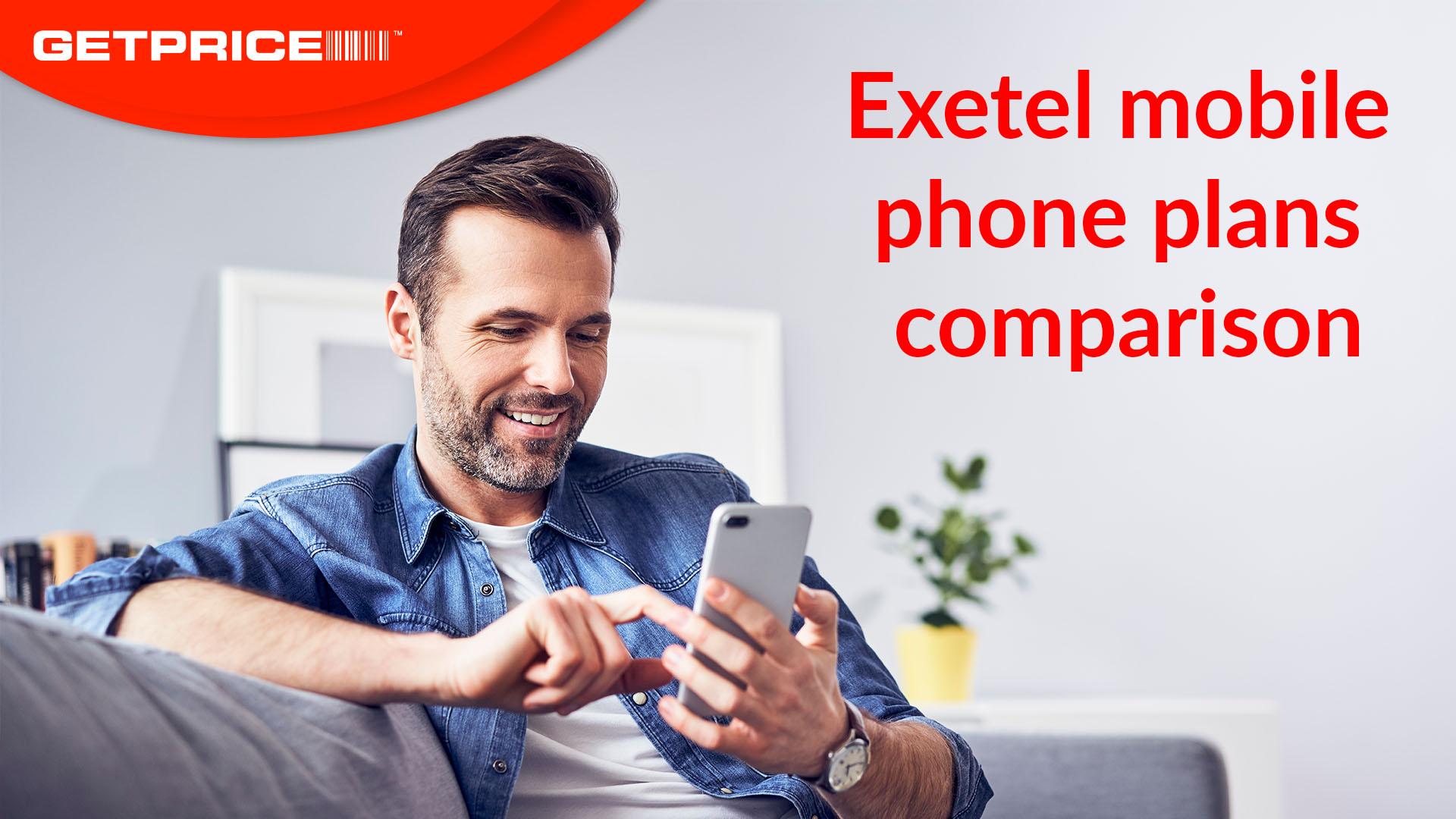 Man sitting on a couch using his phone with red GetPrice header on top left corner and red writing that says Exetel mobile phone plans comparison on right side