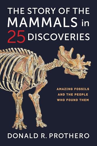 The Story of the Mammals in 25 Discoveries: Amazing Fossils and the People Who Found Them