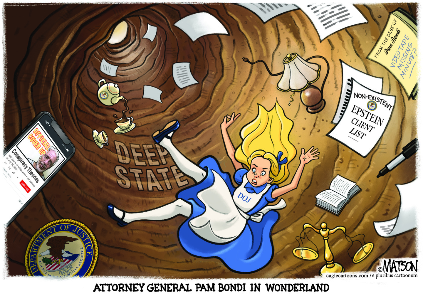 This cartoon is titled “Attorney General Pam Bondi in Wonderland.” It depicts Bondi free-falling down a rabbit hole labeled “DEEP STATE” as elements of conspiracies swirl around her. There’s a paper titled "NON-EXISTENT EPSTEIN CLIENT LIST" and another note saying, "From the desk of Pam Bondi: video tape missing minute?" A smartphone falling alongside her displays a video thumbnail of "OFFICIAL COVER UP" with an image of Jeffrey Epstein.