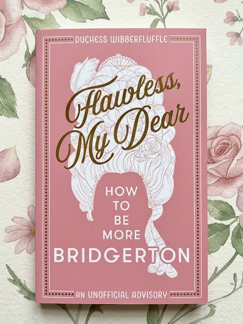 Flawless, My Dear: How to Be More Bridgerton (an Unofficial Advisory)