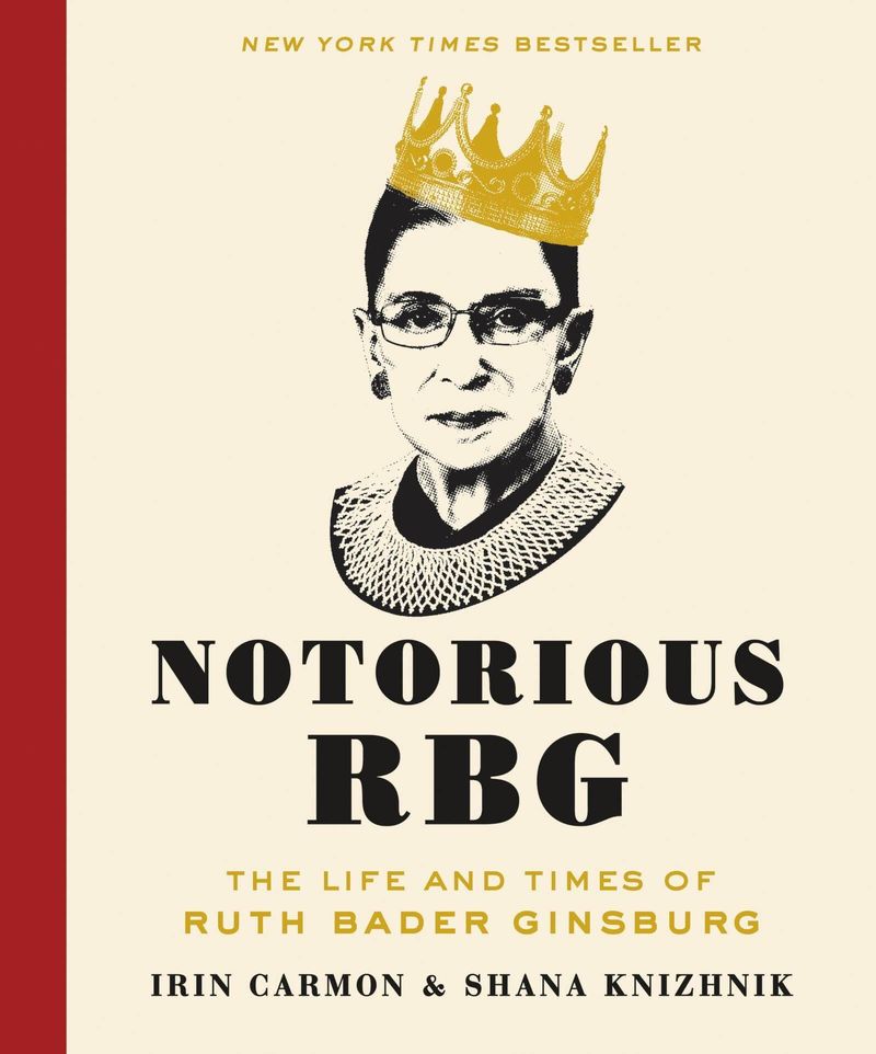 'Notorious RBG: The Life and Times of Ruth Bader Ginsburg' by Irin Carmon and Shana Knizhnik