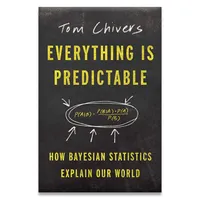 "Everything Is Predictable: How Bayesian Statistics Explain Our World" by Tom Chivers