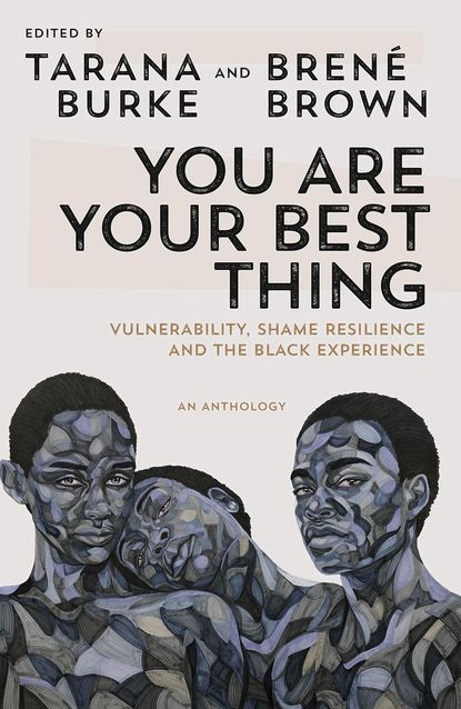 'You Are Your Best Thing' by Tarana Burke & Brené Brown