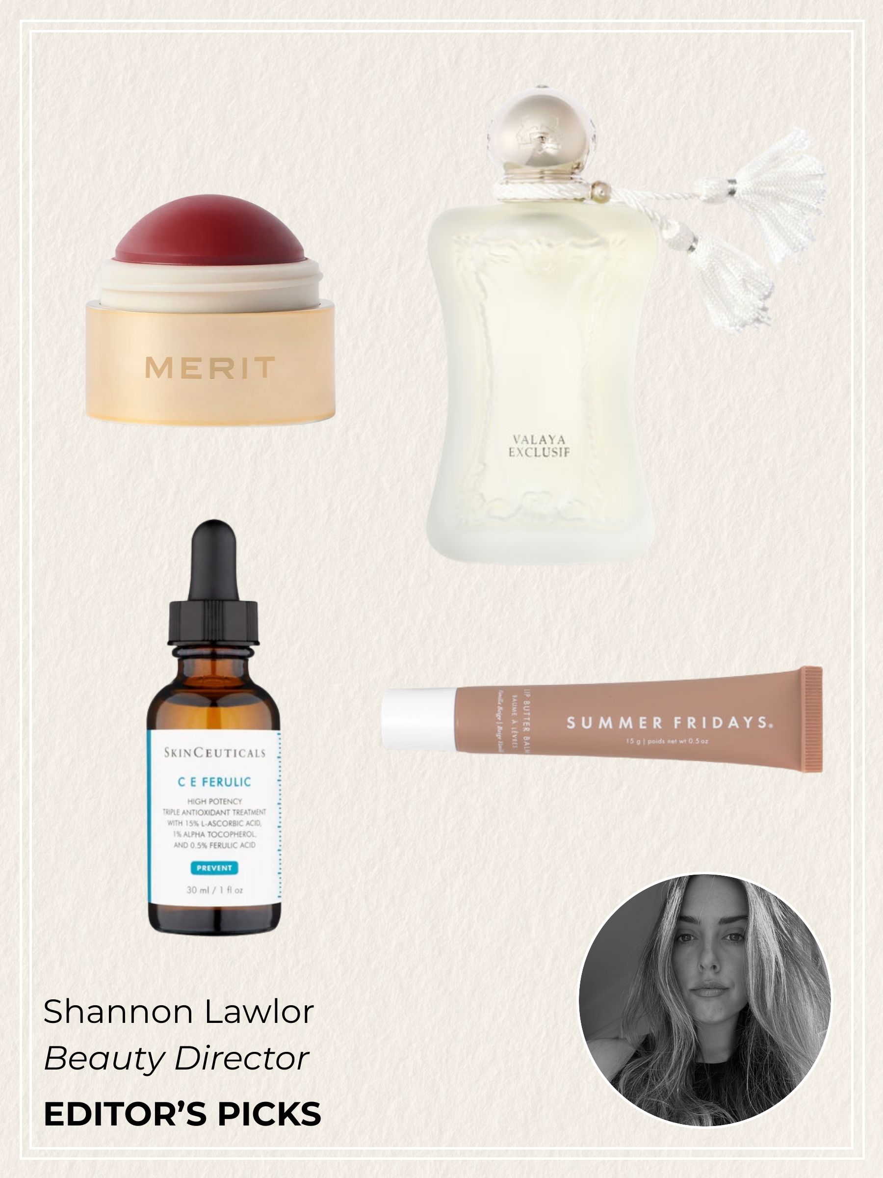 Merit Flush Balm, Parfums de Marly Valaya Exclusif, SkinCeuticals C E Ferulic, Summer Fridays Lip Butter and a selfie of Shannon Lawlor
