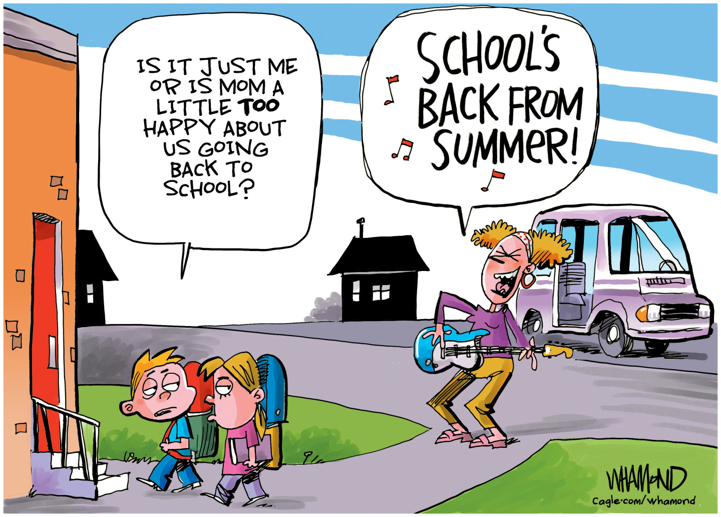 This cartoon depicts two kids with backpacks glumly walking into school as their mom rejoices behind them playing a guitar and sings “School’s back from summer!” One kid says, “Is it just me or is mom a little too happy about us going back to school?”