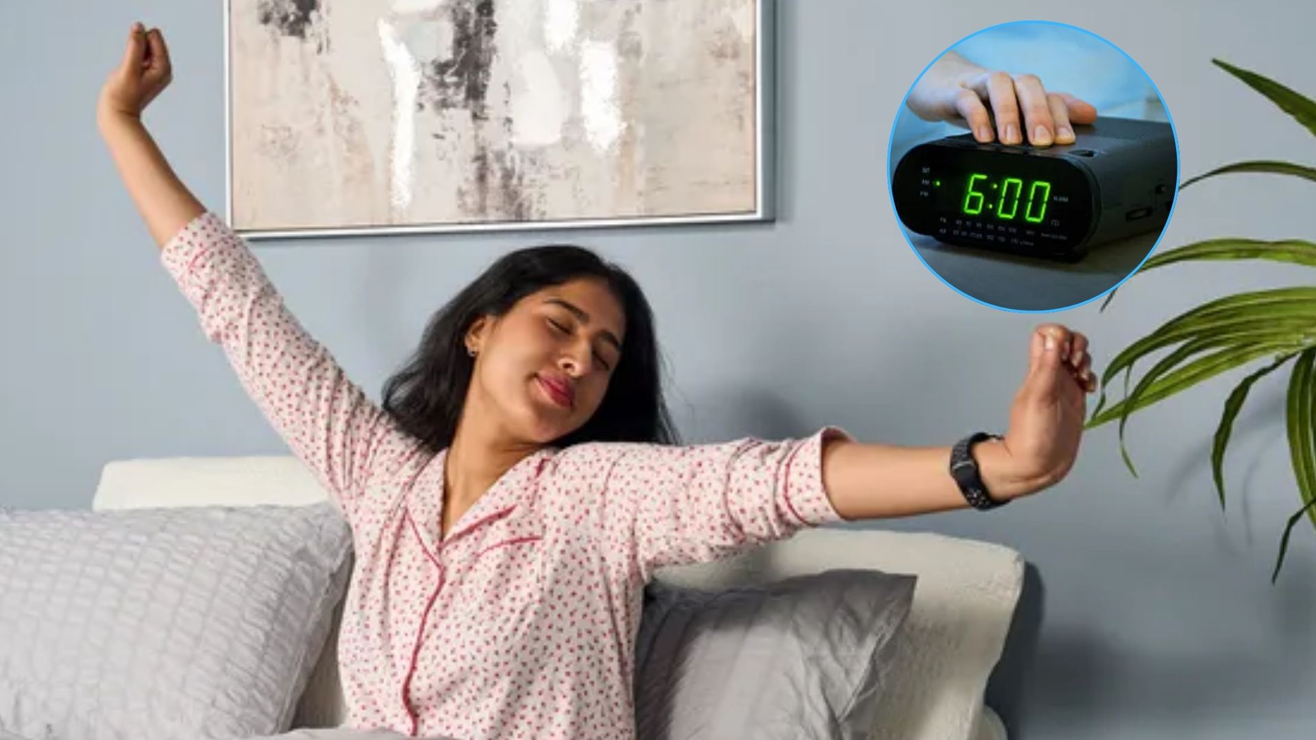 The image shows a dark haired woman wearing pink pyjamas sitting up in bed smiling with her arms stretched out. Inset to the right, an alarm clock shows the time is 6 am.