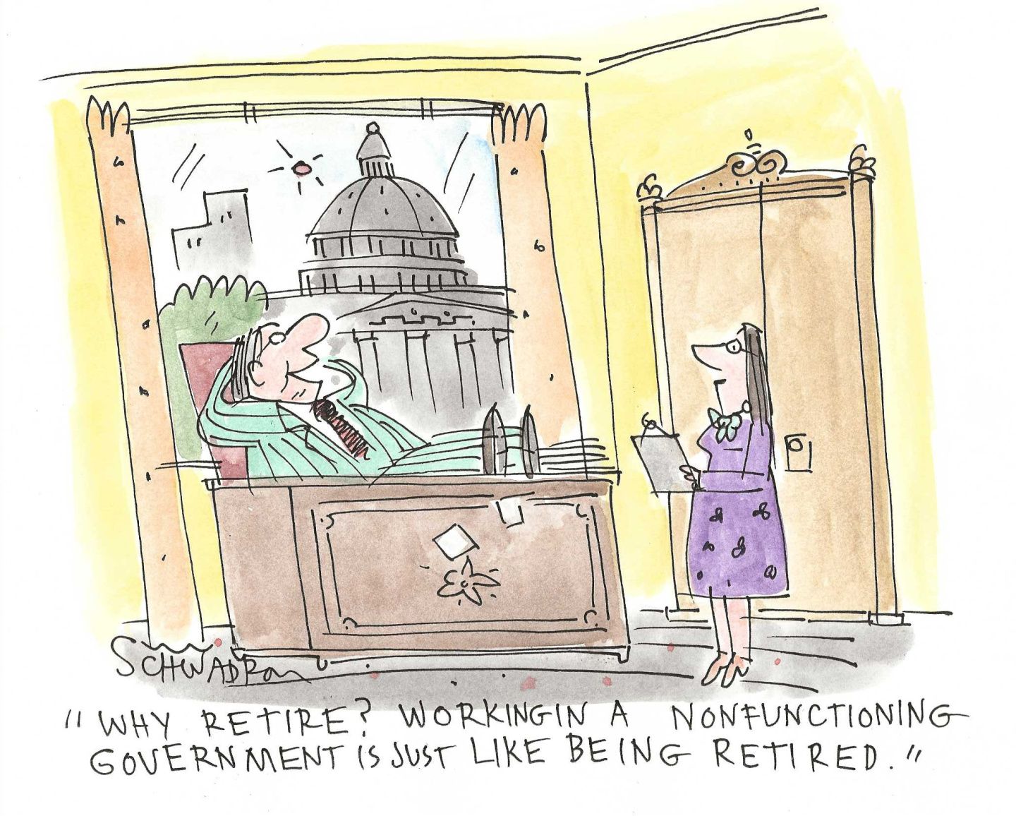 
                                A man relaxes at his desk in Washington DC, his hands on his head and his feet on his desk. He says to a smiling woman, “Why retire? Working in a nonfunctioning government is just like being retired.”
                            
