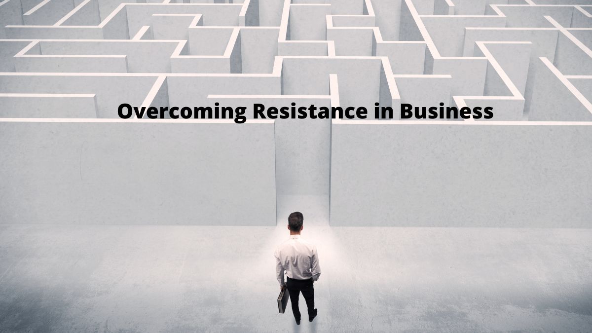 Overcoming Resistance in Business