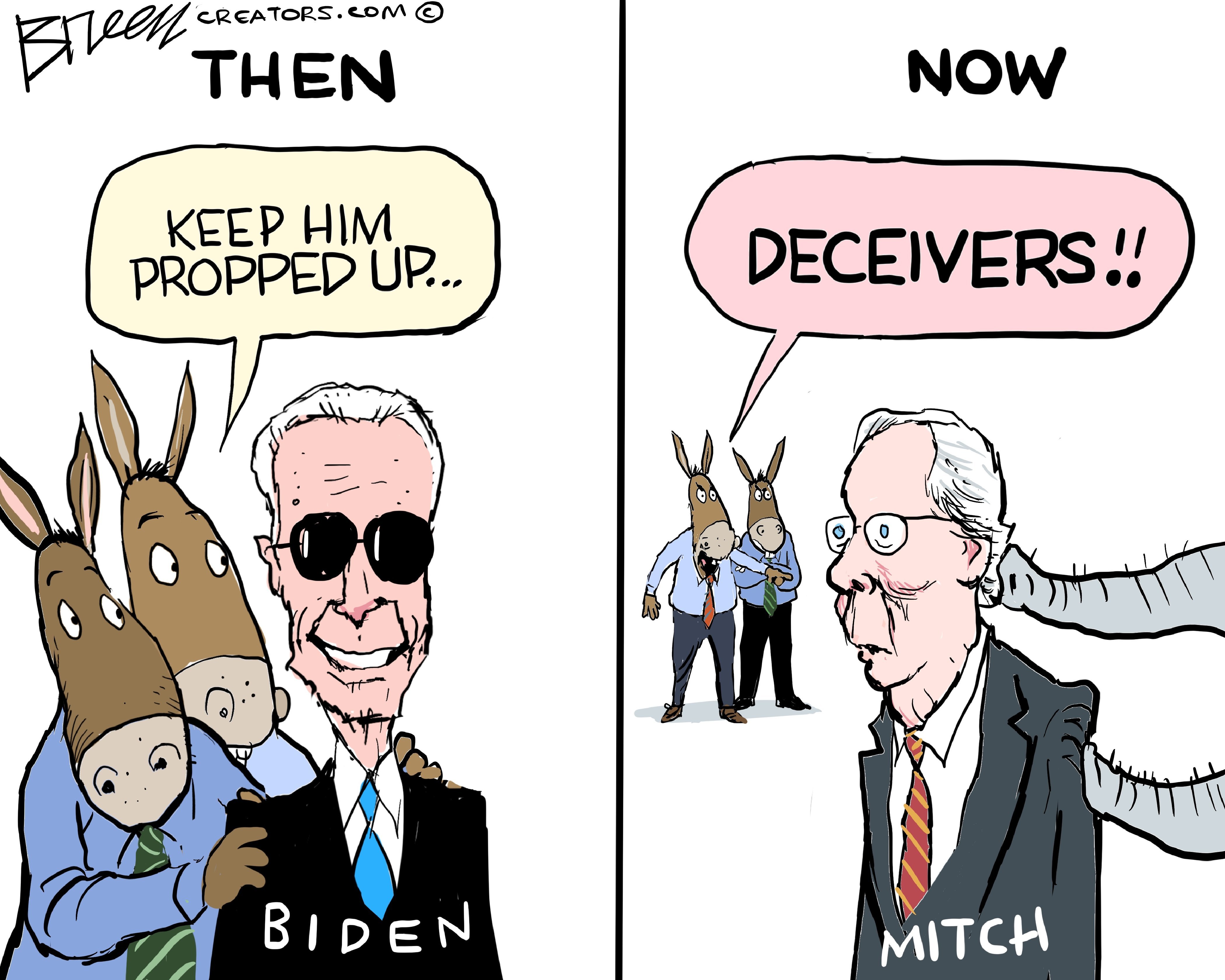 This is a two-panel cartoon with Joe Biden on the left and Mitch McConnell on the right. At left, two donkeys are holding up a smiling Biden and one says, &amp;ldquo;Keep him propped up.&amp;rdquo; On the right, one of the donkeys looks at McConnell being propped up by an elephant&amp;rsquo;s horn and says, &amp;ldquo;Deceivers!&amp;rdquo;