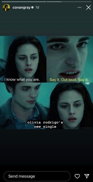 Conan Gray edited a Twilight meme to have Bella saying: "I know what you are." then Edward says: "Say it. Out loud. Say it." to which Bella says: "Olivia Rodrigo's new single."
