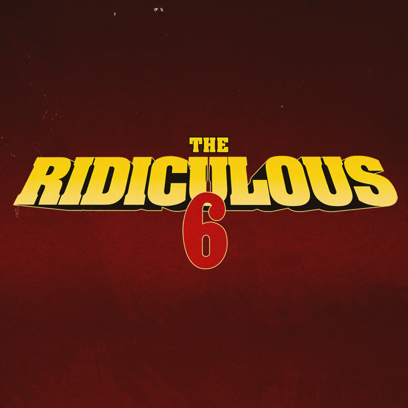 The Ridiculous 6