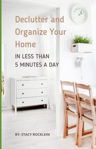 Declutter and Organize Your Home in Less Than Five Minutes a Day