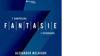 Fantasie: Seven Composers, Seven Keyboards by Alexander Melnikov