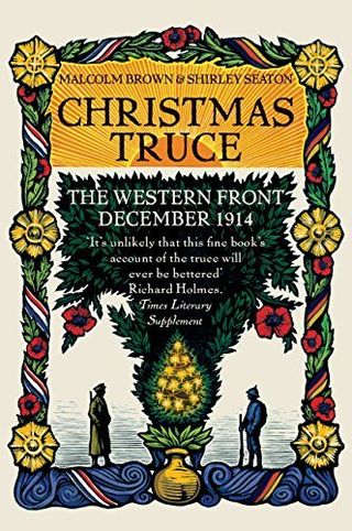 Christmas Truce: The Western Front December 1914 — Malcolm Brown & Shirley Seaton