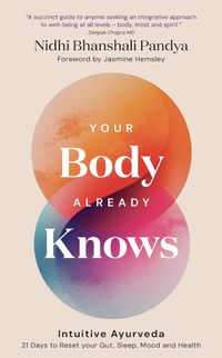 Your Body Already Knows: Intuitive Ayurveda 21 Days to Reset your Gut, Sleep, Mood, and Health, £19.99 | Amazon