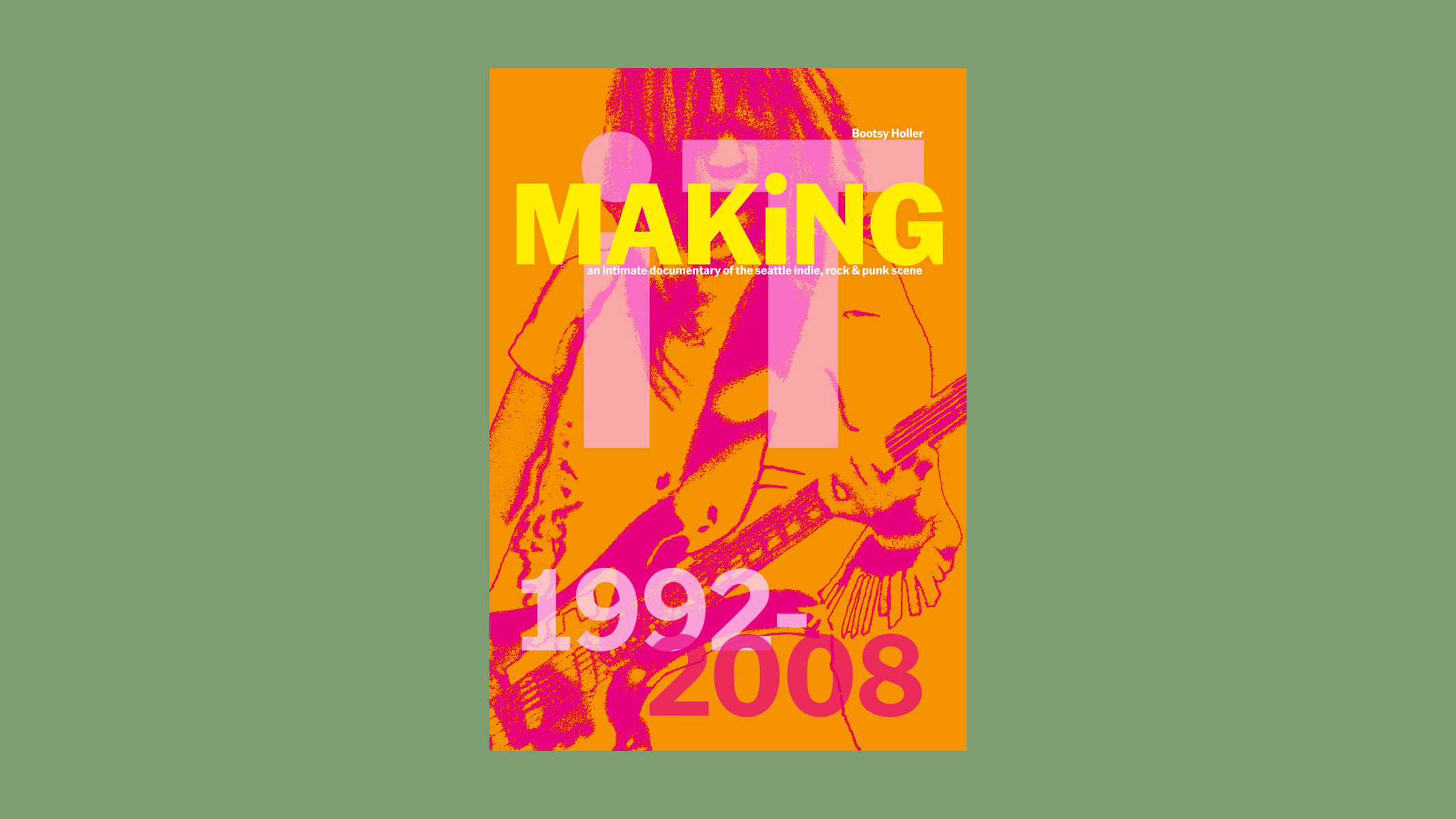 Making It: An Intimate Documentary of the Seattle Indie, Rock &amp;amp; Punk Scene, 1992 &amp;ndash; 2008