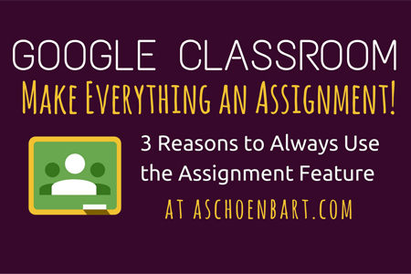 Google Classroom: Make Everything an Assignment!