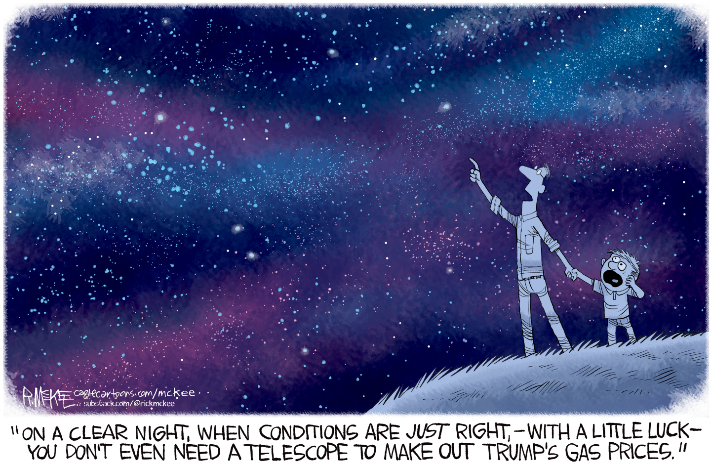 This cartoon is set outside at night and the sky is filled with stars. A father holds hands with his young son, points to the sky and says, &amp;ldquo;On a clear night, when conditions are just fight, with a little luck, you don&amp;rsquo;t even need a telescope to make out Trump's gas prices.&amp;rdquo;