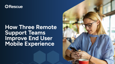 How Three Remote Support Teams Improve End User Mobile Experience