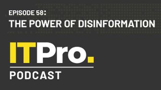 The IT Pro Podcast: The power of disinformation