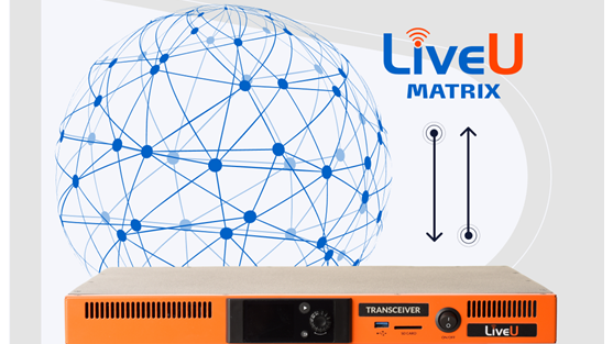 LiveU Enhances its Matrix Cloud-based Live Video Distribution Service with Versatile New Transceiver.