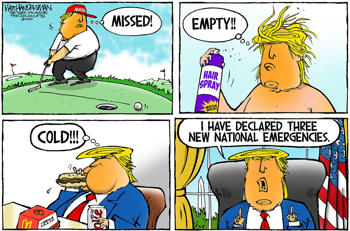 
                                This is a four-panel cartoon featuring Donald Trump. The first panel shows him missing a putt as he says “Missed!” The second panel shows him with a can of hair spray and he says “Empty!!” In the third panel he eats McDonalds and says “Cold!!!” In the final panel he’s in the Oval Office and says, “I have declared three national emergencies.”
                            