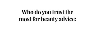 who do you trust for beauty advice