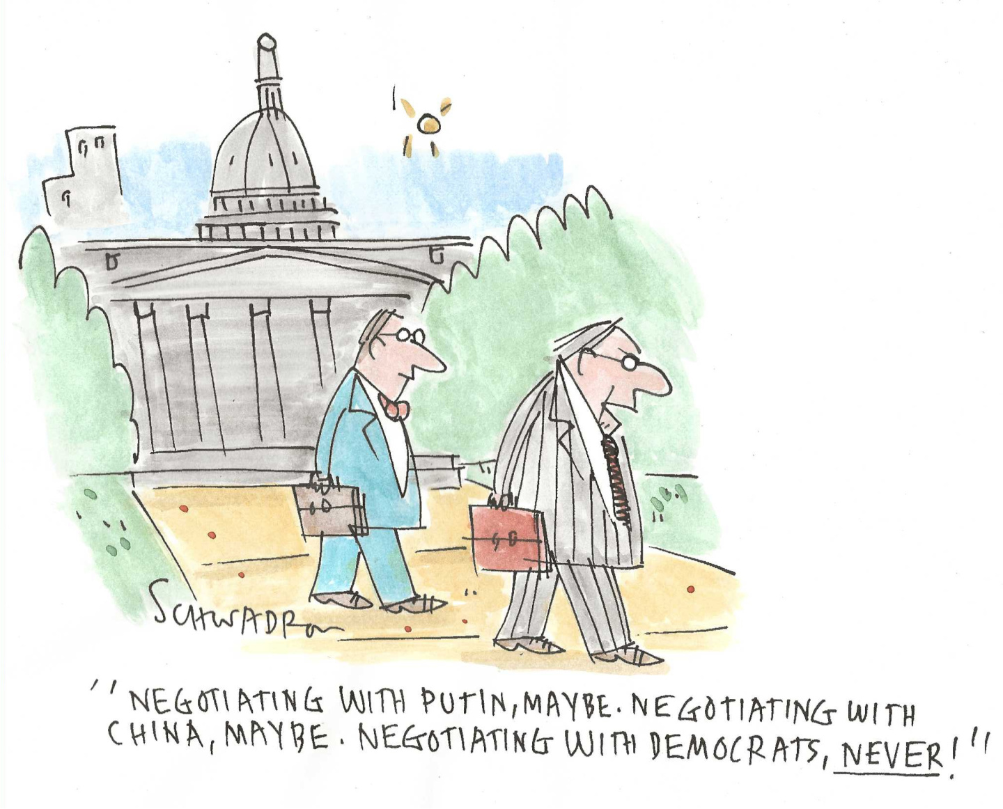 Two men in suits walk outside the U.S. Capitol building. One says, &amp;ldquo;Negotiating with Putin, maybe. Negotiating with Chinga, maybe. Negotiating with Democrats, never!&amp;rdquo;