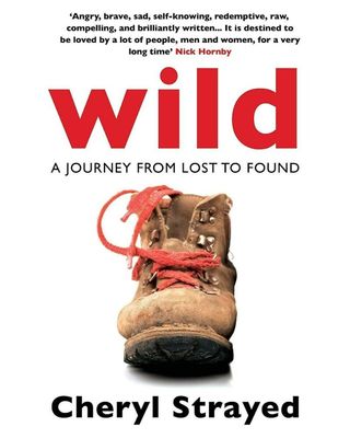 Wild: From Lost to Found on the Pacific Crest Trail by Cheryl Strayed