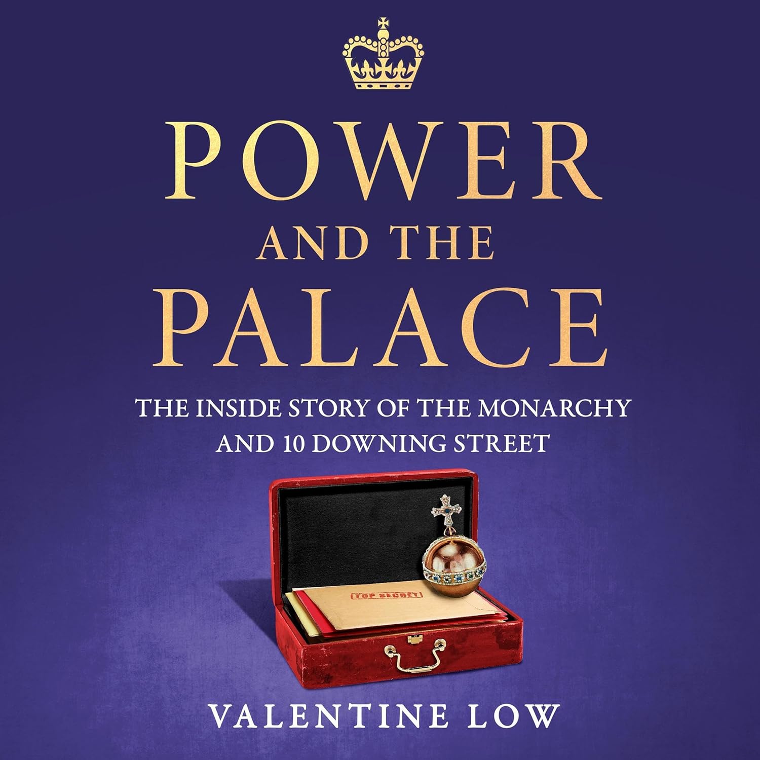 Power and the Palace: the Explosive New Royal Book That Reveals What Happens Between 10 Downing Street and Buckingham Palace in Times of Crisis